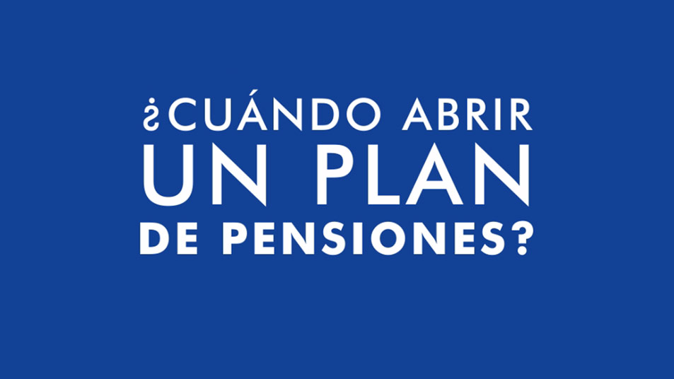 ¿Cuándo abrir un plan de pensiones?