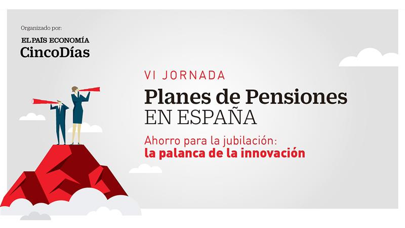 VI Jornada Planes de Pensiones en España. La palanca para la innovación.